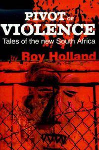 Cover image for Pivot of Violence: Tales of the New South Africa