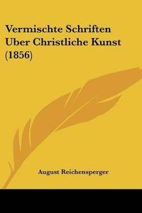 Cover image for Vermischte Schriften Uber Christliche Kunst (1856)