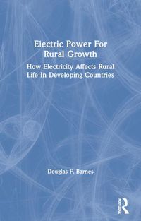 Cover image for Electric Power For Rural Growth: How Electricity Affects Rural Life In Developing Countries