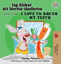 Cover image for I Love to Brush My Teeth (Swedish English Bilingual Book)