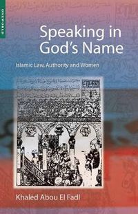 Cover image for Speaking in God's Name: Islamic Law, Authority and Women