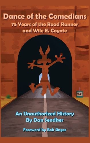 Cover image for Dance of the Comedians - 75 Years of the Road Runner and Wile E. Coyote - An Unauthorized History