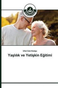 Cover image for Ya&#351;l&#305;l&#305;k ve Yeti&#351;kin E&#287;itimi