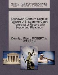 Cover image for Seehawer (Garth) V. Schmidt (Wilbur) U.S. Supreme Court Transcript of Record with Supporting Pleadings