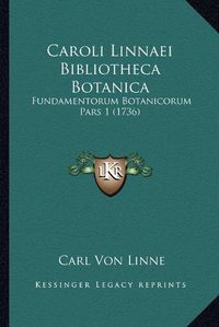 Cover image for Caroli Linnaei Bibliotheca Botanica: Fundamentorum Botanicorum Pars 1 (1736)