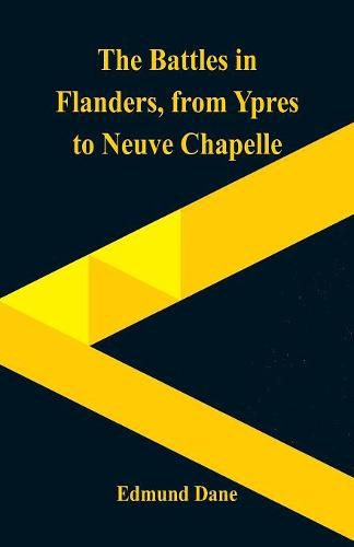 Cover image for The Battles in Flanders,: from Ypres to Neuve Chapelle