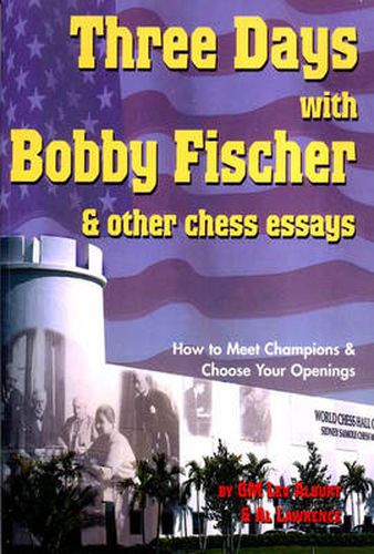 Cover image for Three Days with Bobby Fischer and Other Chess Essays: How to Meet Champions & Choose Openings