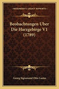 Cover image for Beobachtungen Uber Die Harzgebirge V1 (1789)