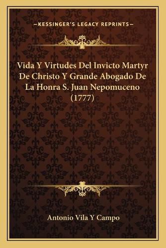 Cover image for Vida y Virtudes del Invicto Martyr de Christo y Grande Abogado de La Honra S. Juan Nepomuceno (1777)