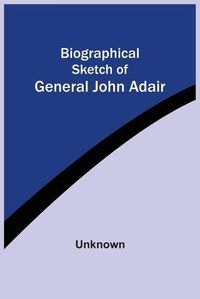 Cover image for Biographical Sketch Of General John Adair