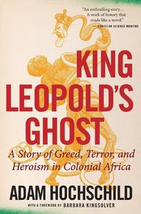 Cover image for King Leopold's Ghost: A Story of Greed, Terror, and Heroism in Colonial Africa