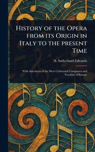 Cover image for History of the Opera From Its Origin in Italy to the Present Time