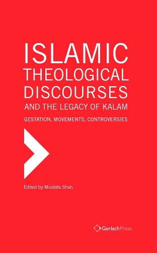 Cover image for The Islamic Theological Discourses and the Legacy of Kalam. Gestation, Movements and Controversies (3 vols)