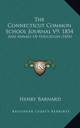 The Connecticut Common School Journal V9, 1854: And Annals of Education (1854)