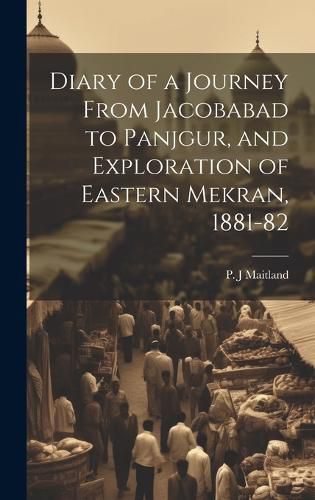 Cover image for Diary of a Journey From Jacobabad to Panjgur, and Exploration of Eastern Mekran, 1881-82