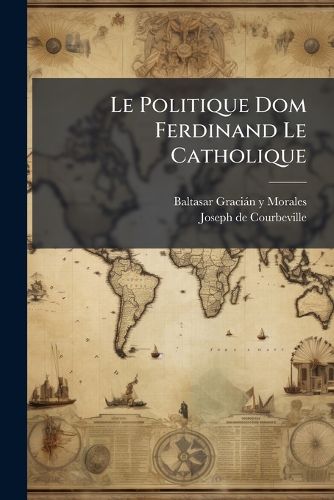 Cover image for Le Politique Dom Ferdinand Le Catholique