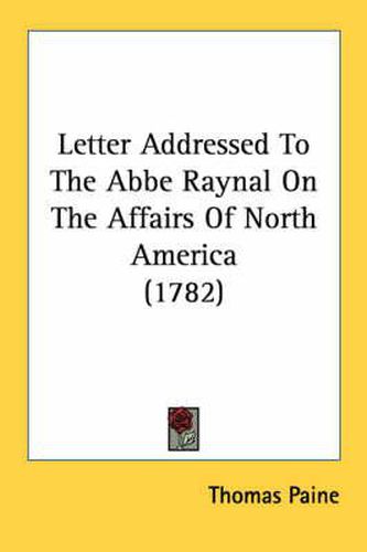 Cover image for Letter Addressed To The Abbe Raynal On The Affairs Of North America (1782)