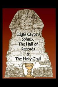 Cover image for Edgar Cayce's Sphinx, the Hall of Records & the Holy Grail