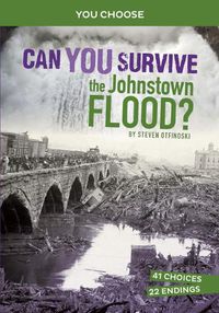 Cover image for Can You Survive the Johnstown Flood?: An Interactive History Adventure