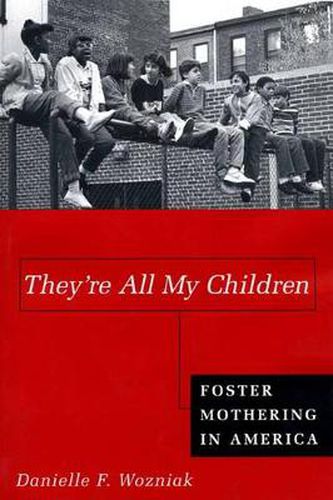 They're All My Children: Foster Mothering in America