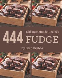 Cover image for Oh! 444 Homemade Fudge Recipes