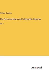 Cover image for The Electrical News and Telegraphic Reporter