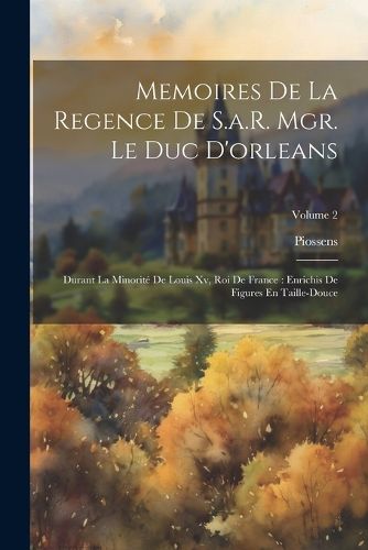 Cover image for Memoires De La Regence De S.a.R. Mgr. Le Duc D'orleans