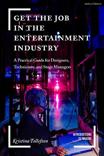 Cover image for Get the Job in the Entertainment Industry: A Practical Guide for Designers, Technicians, and Stage Managers