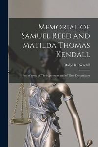 Cover image for Memorial of Samuel Reed and Matilda Thomas Kendall: and of Some of Their Ancestors and of Their Descendants