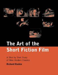 Cover image for The Art of the Short Fiction Film: A Shot by Shot Analysis of Nine Modern Classics