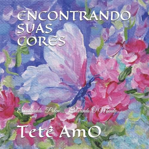 Cover image for Encontrando Suas Cores: Espalhando Polen. . . Colorindo O Mundo. . .