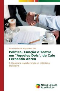 Cover image for Politica, Cancao e Teatro em Aqueles Dois, de Caio Fernando Abreu