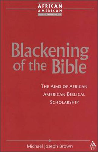 Cover image for Blackening of the Bible: The Aims of African American Biblical Scholarship