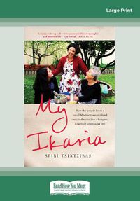 Cover image for My Ikaria: How the People From a Small Mediterranean Island Inspired Me to Live a Happier, Healthier and Longer Life