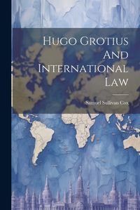 Cover image for Hugo Grotius And International Law