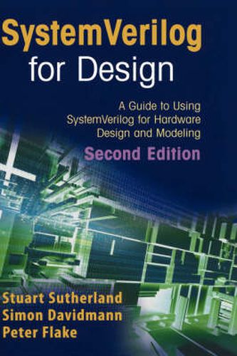 Cover image for SystemVerilog for Design Second Edition: A Guide to Using SystemVerilog for Hardware Design and Modeling