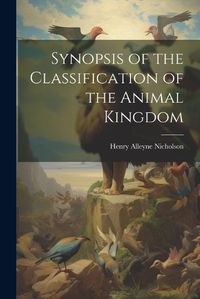 Cover image for Synopsis of the Classification of the Animal Kingdom