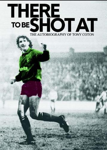 Cover image for There to be Shot at: The Autobiography of Tony Coton