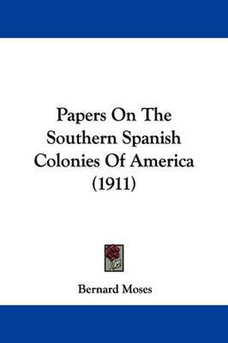 Papers on the Southern Spanish Colonies of America (1911)