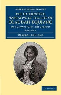 Cover image for The Interesting Narrative of the Life of Olaudah Equiano: Or Gustavus Vassa, the African