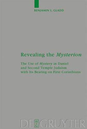 Revealing the Mysterion: The Use of Mystery in Daniel and Second Temple Judaism with Its Bearing on First Corinthians