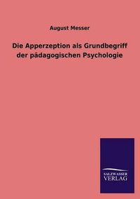 Cover image for Die Apperzeption ALS Grundbegriff Der Padagogischen Psychologie