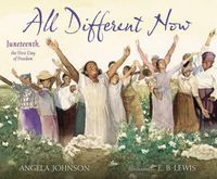 Cover image for All Different Now: Juneteenth, the First Day of Freedom