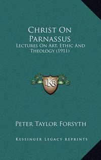 Cover image for Christ on Parnassus: Lectures on Art, Ethic and Theology (1911)