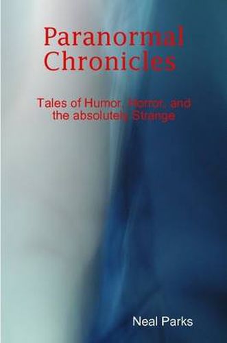 Cover image for Paranormal Chronicles Tales of Humor, Horror, and the Absolutely Strange