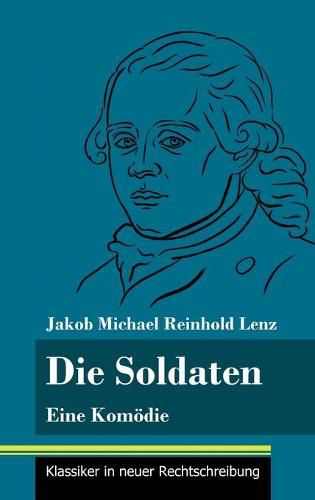 Die Soldaten: Eine Komoedie (Band 21, Klassiker in neuer Rechtschreibung)