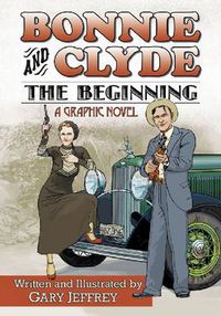 Cover image for Bonnie and Clyde - The Beginning: A Graphic Novel