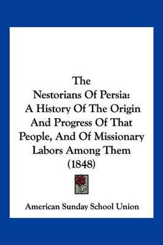 The Nestorians of Persia: A History of the Origin and Progress of That People, and of Missionary Labors Among Them (1848)