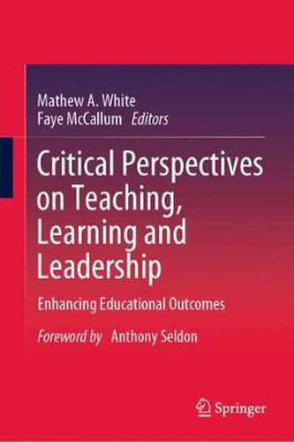 Critical Perspectives on Teaching, Learning and Leadership: Enhancing Educational Outcomes