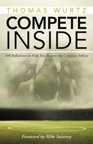 Cover image for Compete Inside: 100 Reflections to Help You Become the Complete Athlete